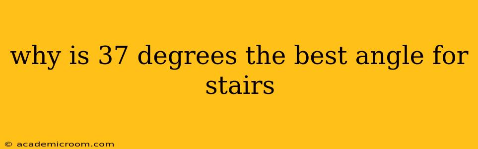why is 37 degrees the best angle for stairs