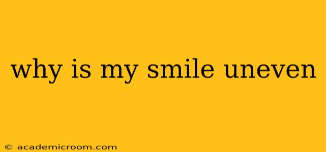 why is my smile uneven
