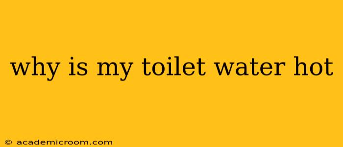 why is my toilet water hot