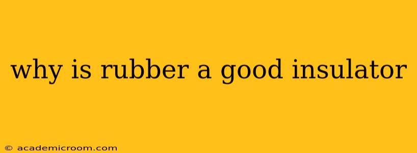 why is rubber a good insulator