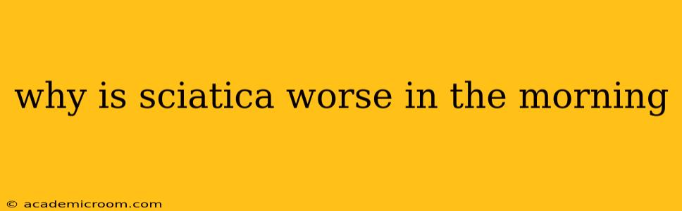 why is sciatica worse in the morning