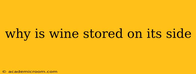 why is wine stored on its side