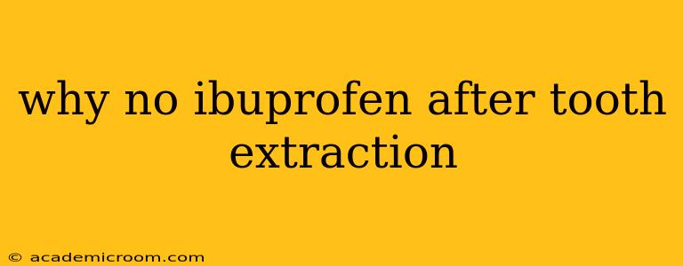why no ibuprofen after tooth extraction