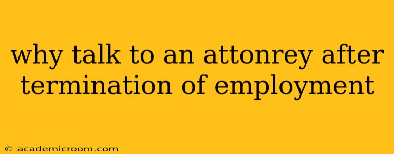 why talk to an attonrey after termination of employment