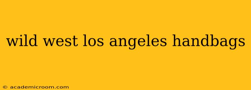 wild west los angeles handbags
