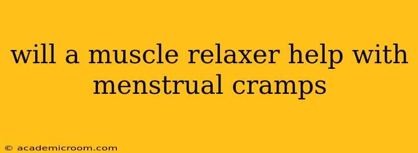 will a muscle relaxer help with menstrual cramps