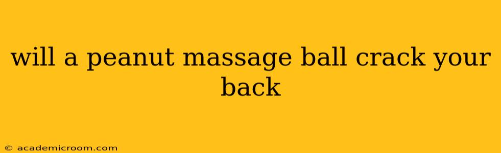 will a peanut massage ball crack your back