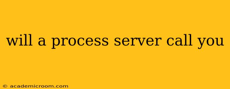 will a process server call you