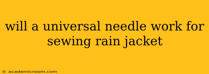 will a universal needle work for sewing rain jacket