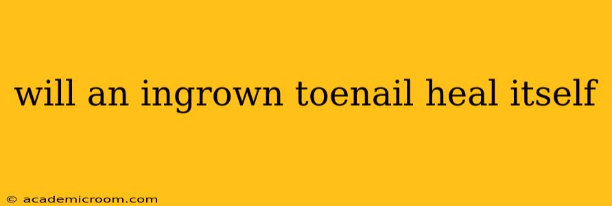 will an ingrown toenail heal itself