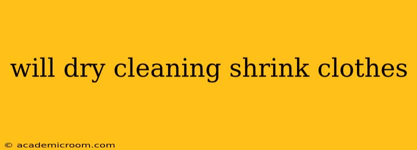 will dry cleaning shrink clothes