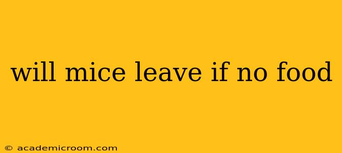 will mice leave if no food