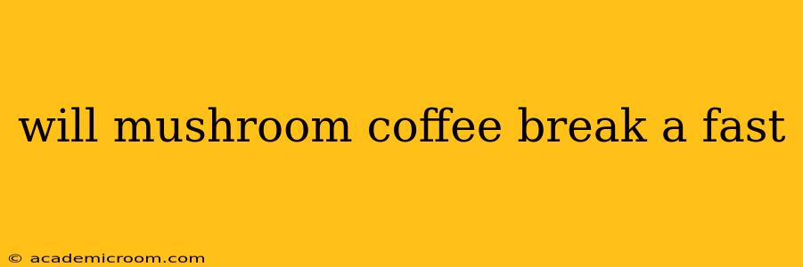 will mushroom coffee break a fast