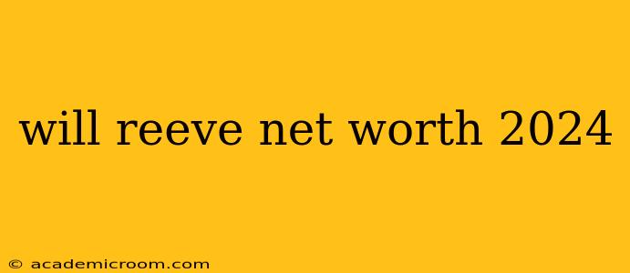 will reeve net worth 2024
