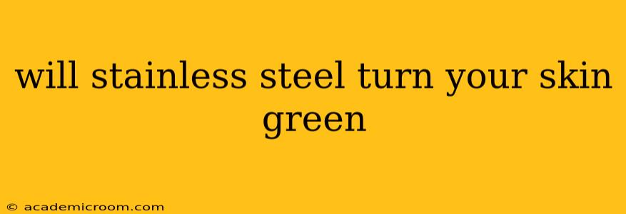 will stainless steel turn your skin green