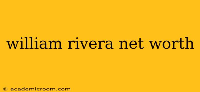 william rivera net worth