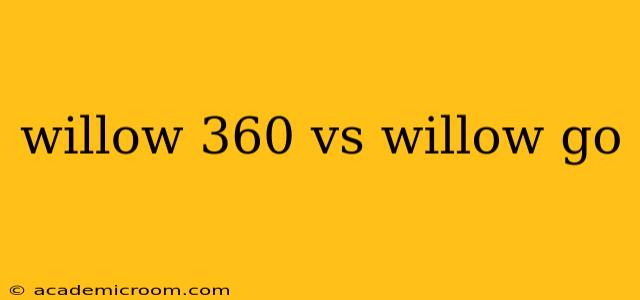 willow 360 vs willow go
