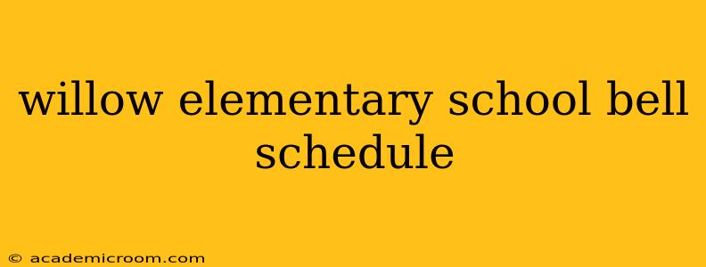 willow elementary school bell schedule