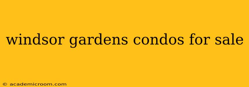windsor gardens condos for sale
