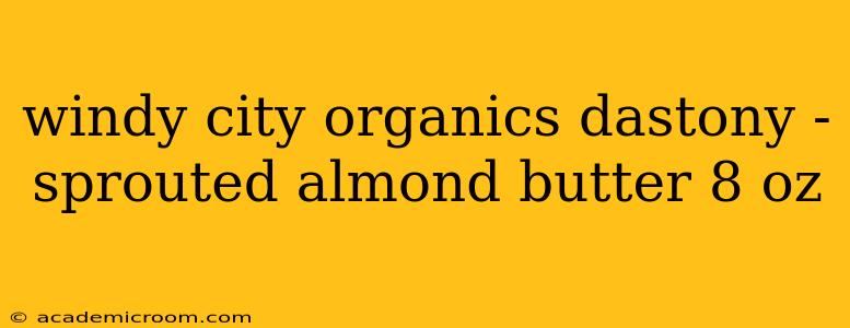 windy city organics dastony - sprouted almond butter 8 oz