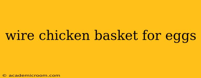 wire chicken basket for eggs
