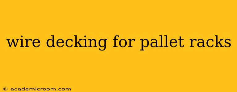 wire decking for pallet racks