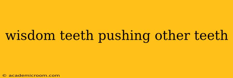 wisdom teeth pushing other teeth