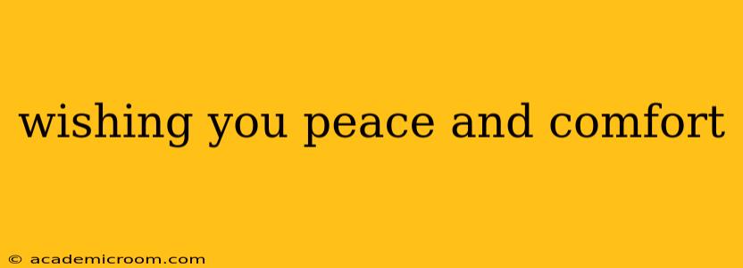 wishing you peace and comfort