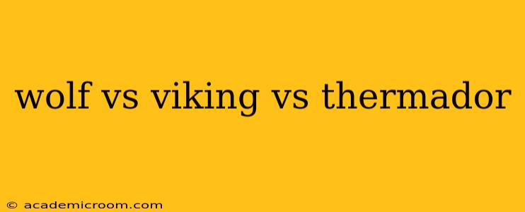wolf vs viking vs thermador