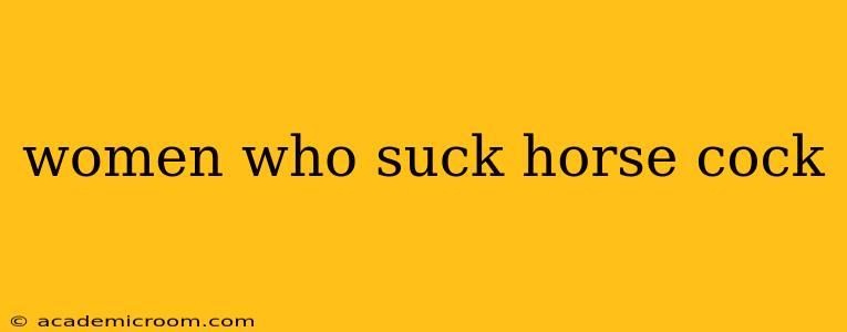 women who suck horse cock women who suck horse cock