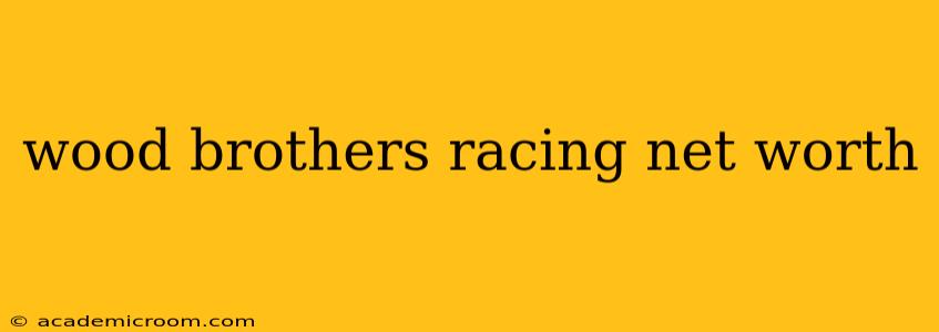 wood brothers racing net worth