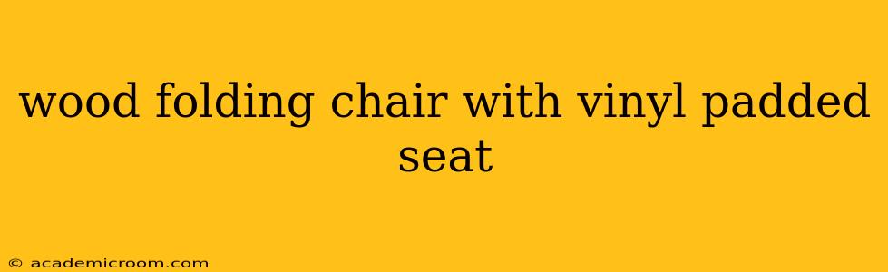wood folding chair with vinyl padded seat
