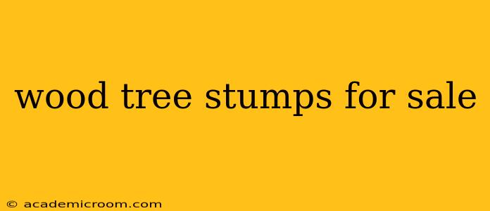 wood tree stumps for sale