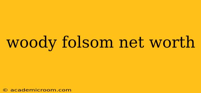 woody folsom net worth