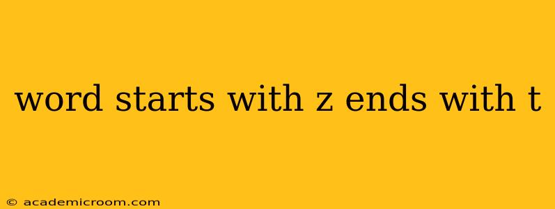 word starts with z ends with t