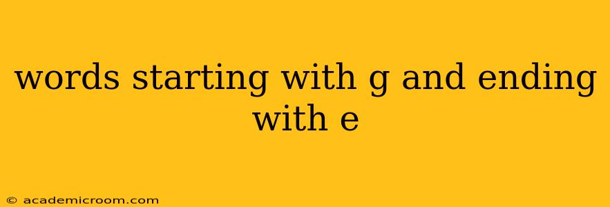 words starting with g and ending with e