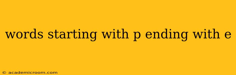 words starting with p ending with e