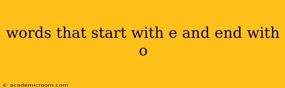 words that start with e and end with o