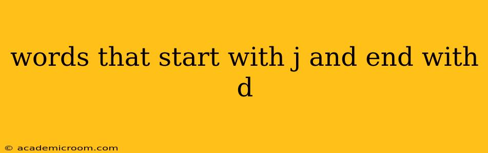 words that start with j and end with d