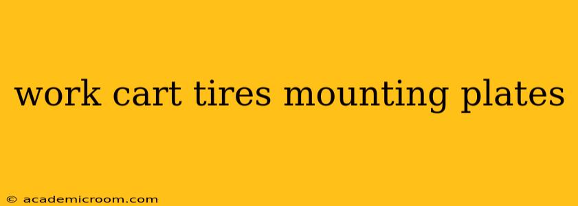 work cart tires mounting plates