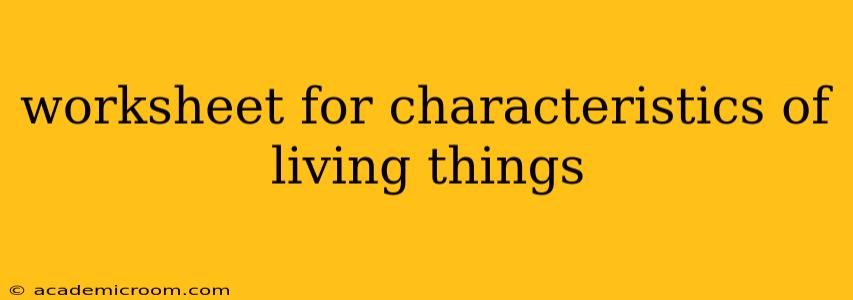 worksheet for characteristics of living things