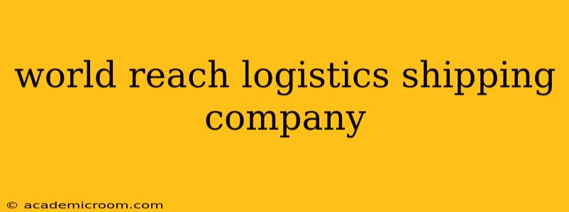 world reach logistics shipping company