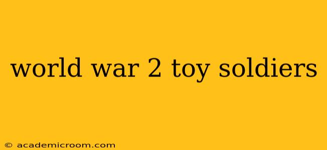 world war 2 toy soldiers