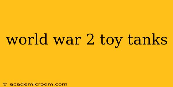 world war 2 toy tanks