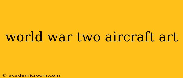 world war two aircraft art
