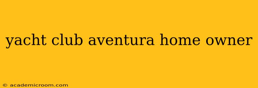 yacht club aventura home owner