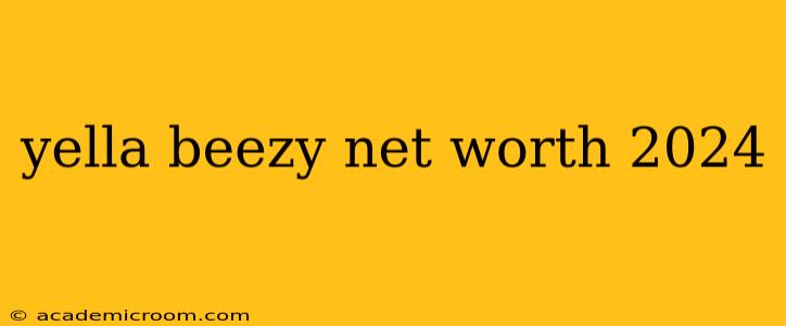 yella beezy net worth 2024