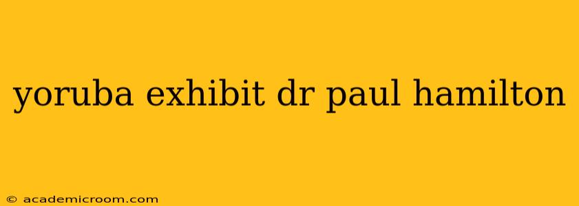 yoruba exhibit dr paul hamilton