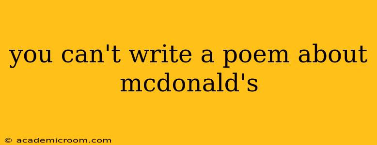 you can't write a poem about mcdonald's