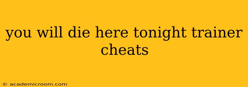 you will die here tonight trainer cheats